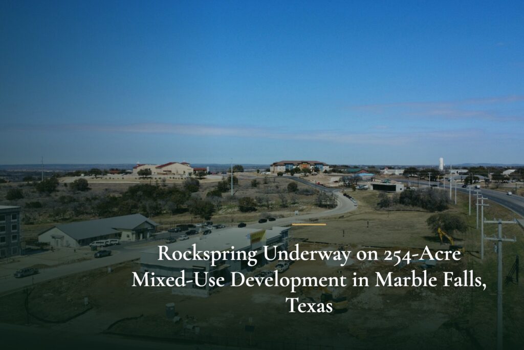 Rockspring Underway on 254-Acre Mixed-Use Development in Marble Falls, Texas