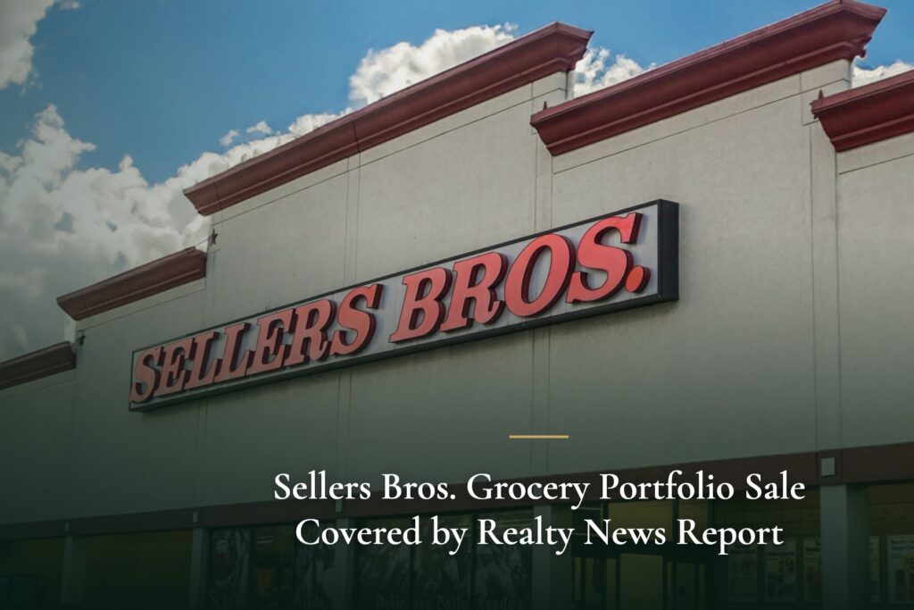 Sellers Bros. Grocery Portfolio Sale Covered by Realty News Report