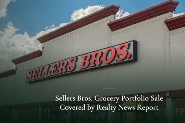 Sellers Bros. Grocery Portfolio Sale Covered by Realty News Report
